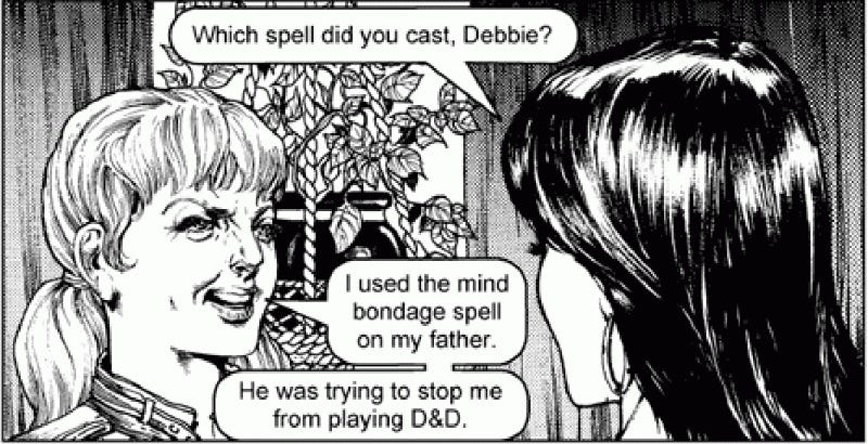 Panel from "Dark Dungeons": Woman: Which spell did you cast, Debbie?" Debbie, a demonic sneer contorting her face: "I used the mind bondage spell on my father. He was trying to stop me from playing D&D" Panel from "Dark Dungeons": Woman: Which spell did you cast, Debbie?" Debbie, a demonic sneer contorting her face: "I used the mind bondage spell on my father. He was trying to stop me from playing D&D"