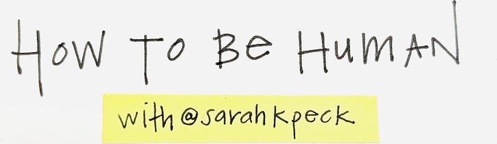 How To Be Human, by Sarah K Peck