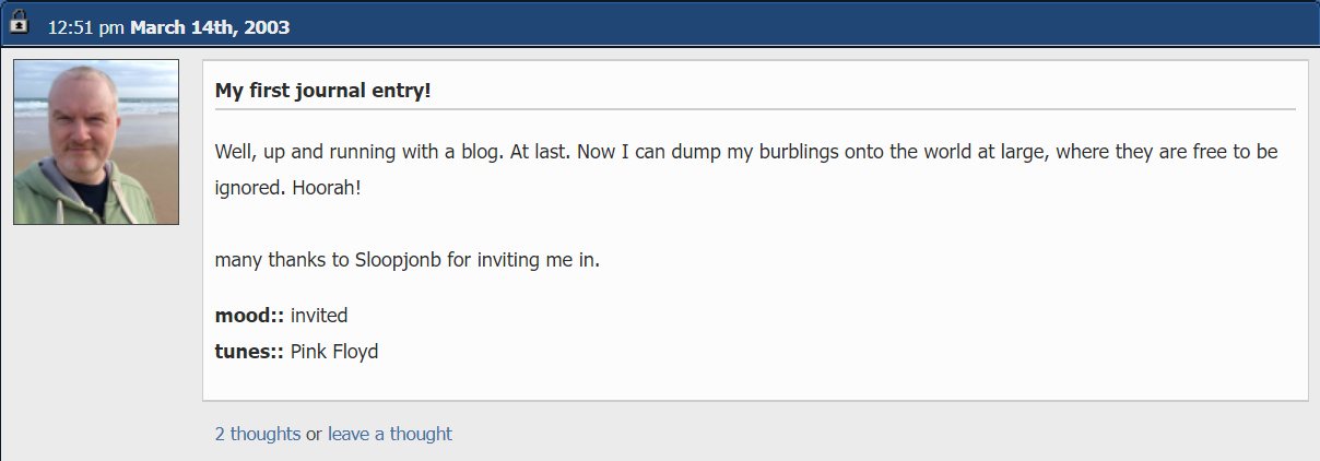 blog post from Livejournal. Text reads  		 	 My first journal entry!   	 Well, up and running with a blog. At last. Now I can dump my burblings onto the world at large, where they are free to be ignored. Hoorah!  many thanks to Sloopjonb for inviting me in.
