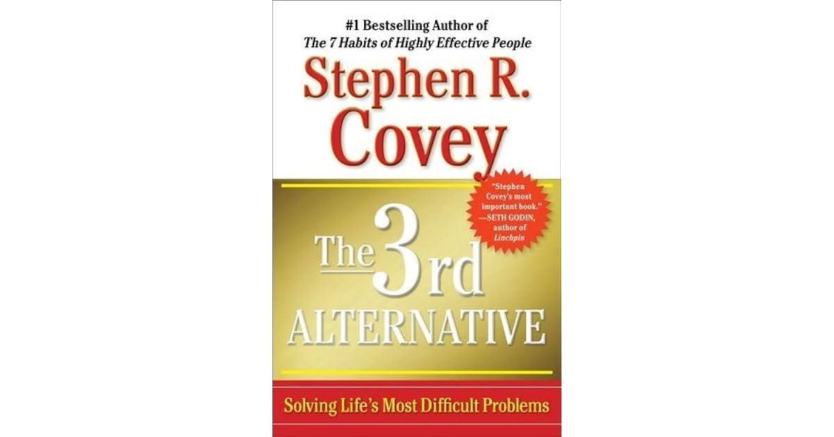 The 3rd Alternative: Solving Life's Most Difficult Problems by Stephen R. Covey