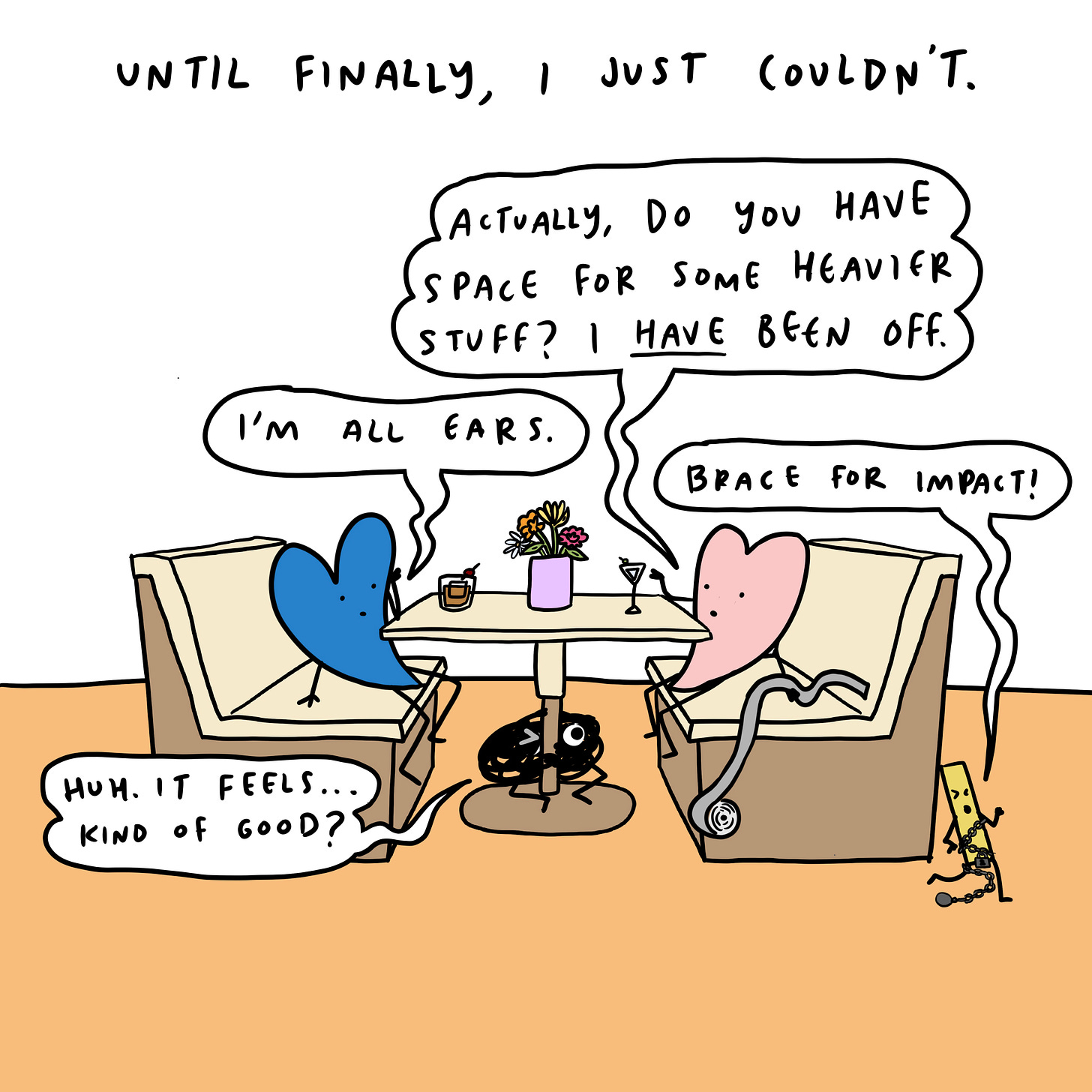 Until finally, I just couldn’t anymore.   Me, pushing vault off of me: Actually...  Anxiety: Oh god, it’s like a verbal volcano. The Vault: huh. It kind of feels good?