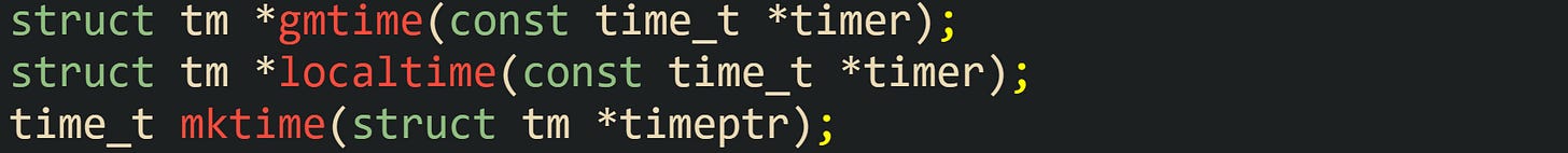 struct tm *gmtime(const time_t *timer); struct tm *localtime(const time_t *timer); time_t mktime(struct tm *timeptr);