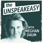 The Unspeakeasy with Meghan Daum