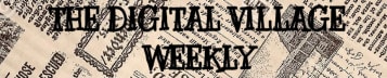 The Digital Village Weekly