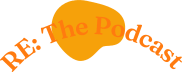 RE: The Podcast