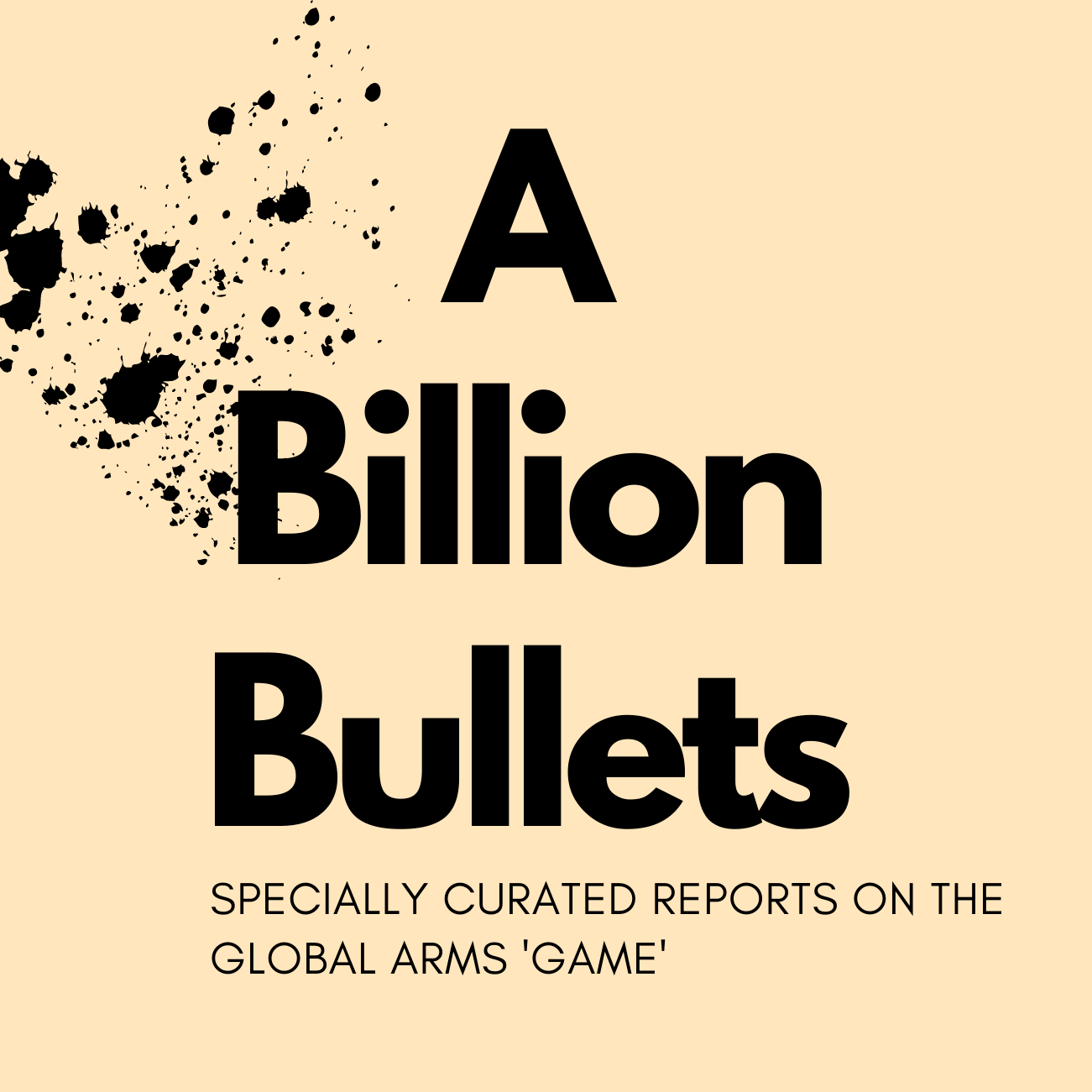 A billion bullets: Curated reports on the global arms trade A billion bullets: Curated reports on the global arms trade