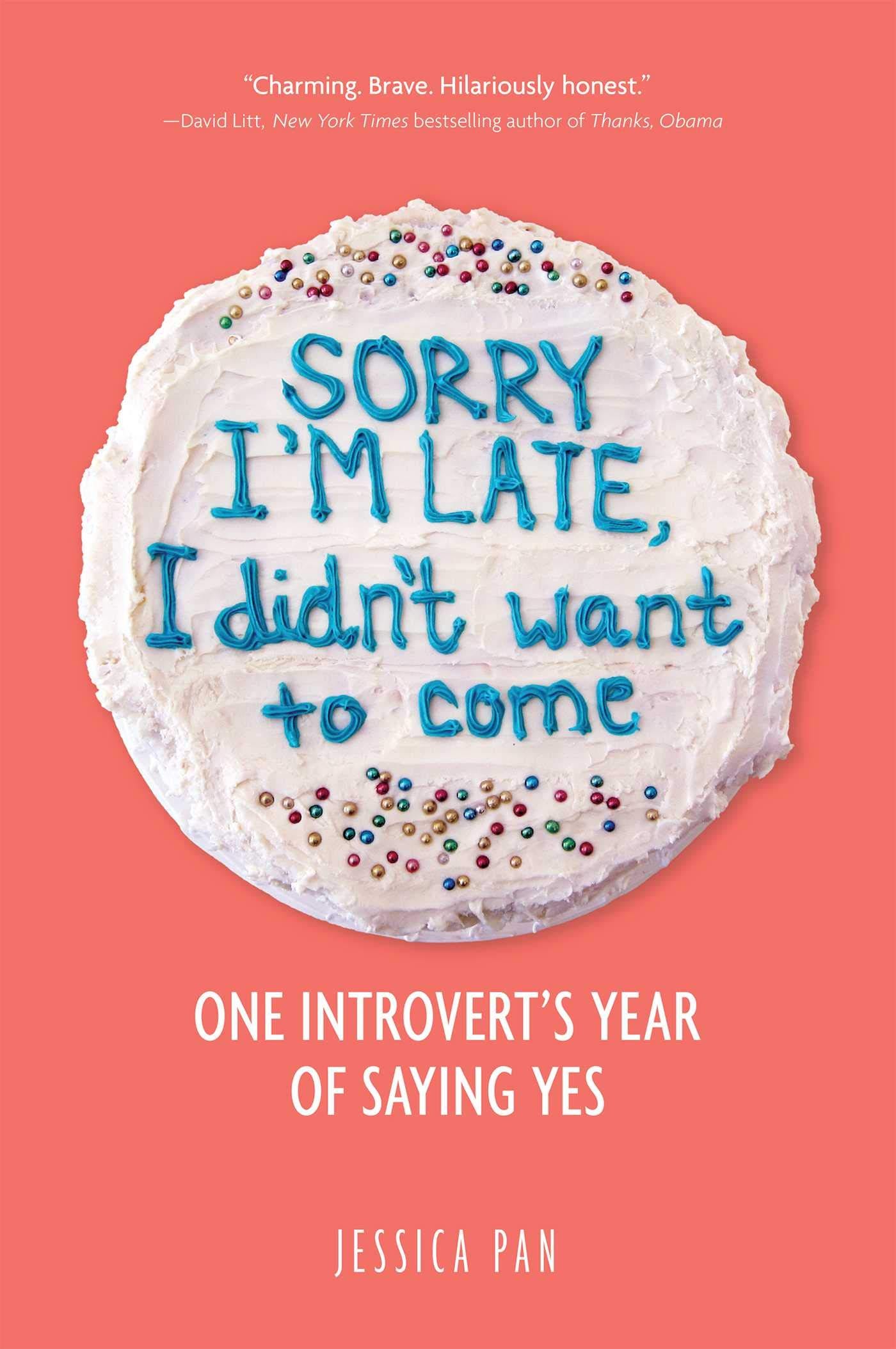 Amazon.com: Sorry I'm Late, I Didn't Want to Come: One Introvert's Year of  Saying Yes: 9781449499235: Pan, Jessica: Libros