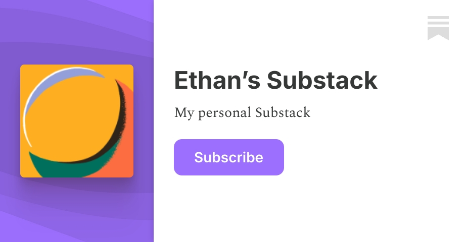 Ethan’s Substack | Substack