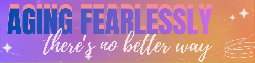 Aging Fearlessly