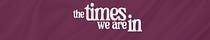 The Times We Are In