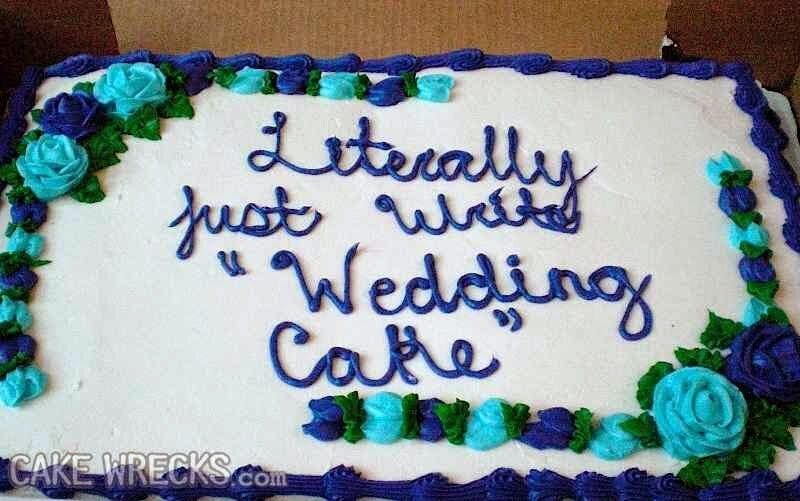 Cake with the following writing with frosting on it: “Literally, just write 'wedding cake'” Cake with the following writing with frosting on it: “Literally, just write 'wedding cake'”