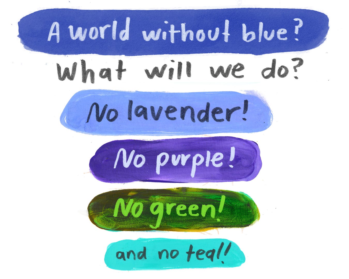 a world without blue what will we do ? no lavender, purple, green or teal