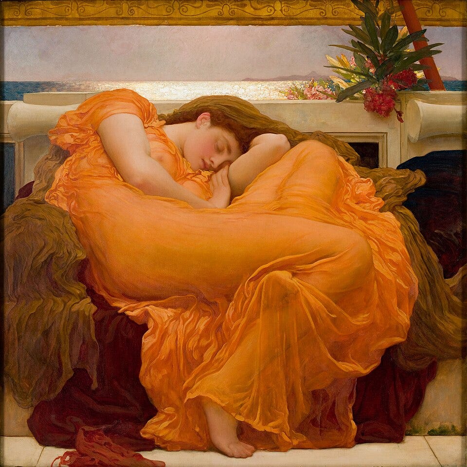 A icônica pintura *Flaming June*, de Frederic Leighton, retrata uma mulher adormecida envolta em um vestido de seda cor de laranja flamejante, que se molda perfeitamente ao seu corpo em um estado de repouso profundo. Ela está deitada em um banco de mármore à beira-mar, com o rosto sereno parcialmente oculto pelo braço, enquanto uma decoração de buganvílias no canto superior direito complementa a atmosfera de calor e tranquilidade. A composição, com sua forma circular quase fechada, transmite uma sensação de paz eterna e beleza idealizada.