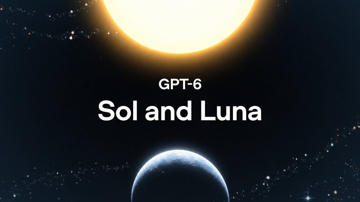 GPT-6 Sol and Luna
