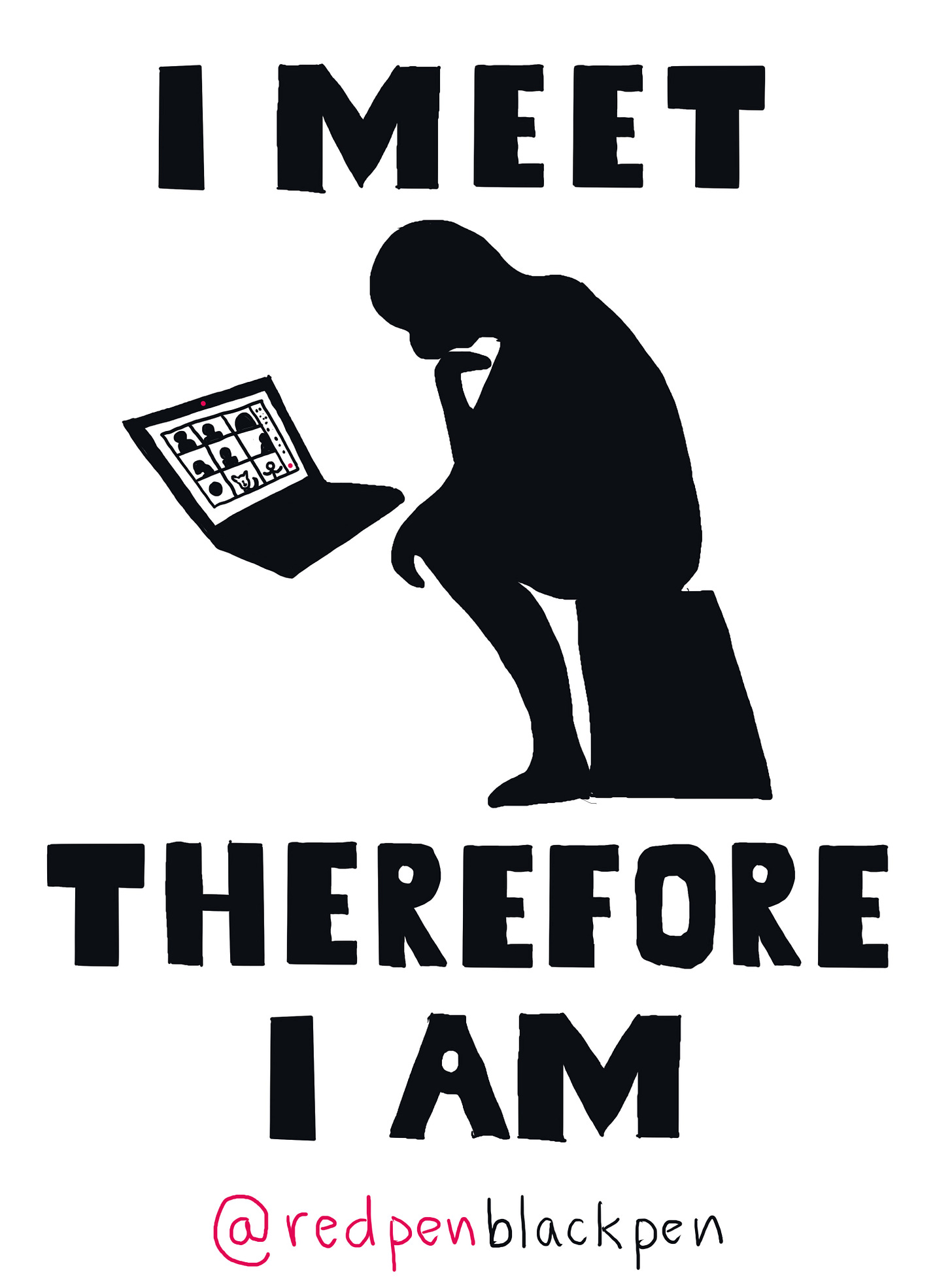 Cartoon with a figure looking like the statue "The Thinker" but staring at a laptop screen with a video meeting on it. Text says "I MEET THEREFORE I AM"