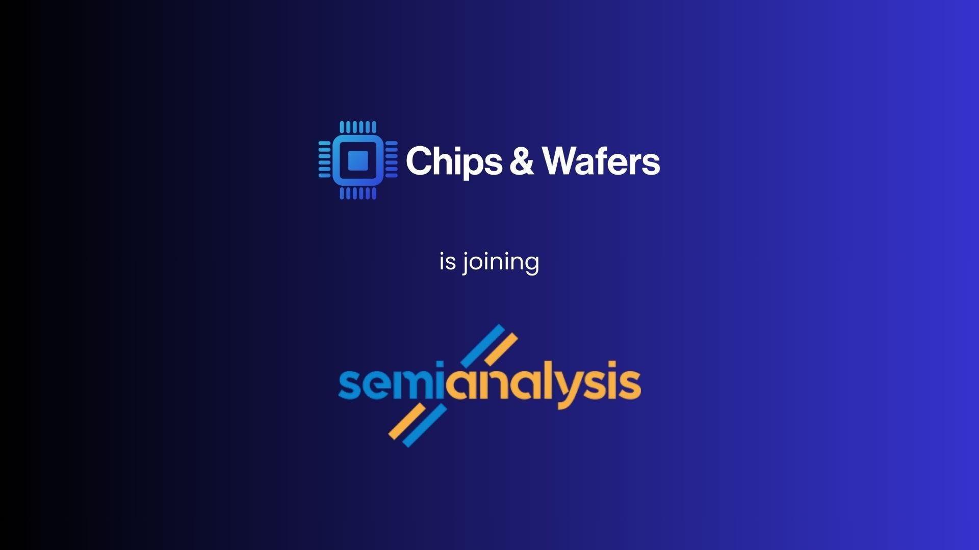 Chips & Wafers is Joining SemiAnalysis - by Chips & Wafers