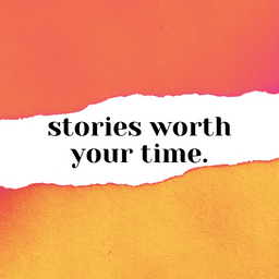 Stories Worth Your Time