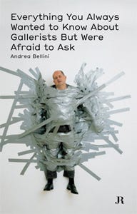 Andrea Bellini : Everything You Always Wanted to Know About Gallerists But  Were Afraid to Ask - Les presses du réel (book)