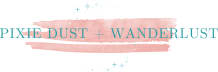 Pixie Dust + Wanderlust