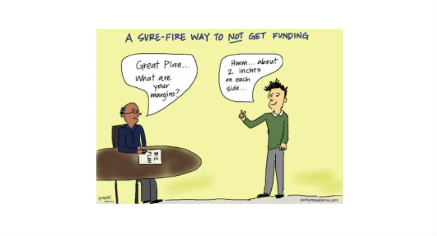 Comic about start up saying: Great plan...what are your margins. Hmmm about 2 inches on each side