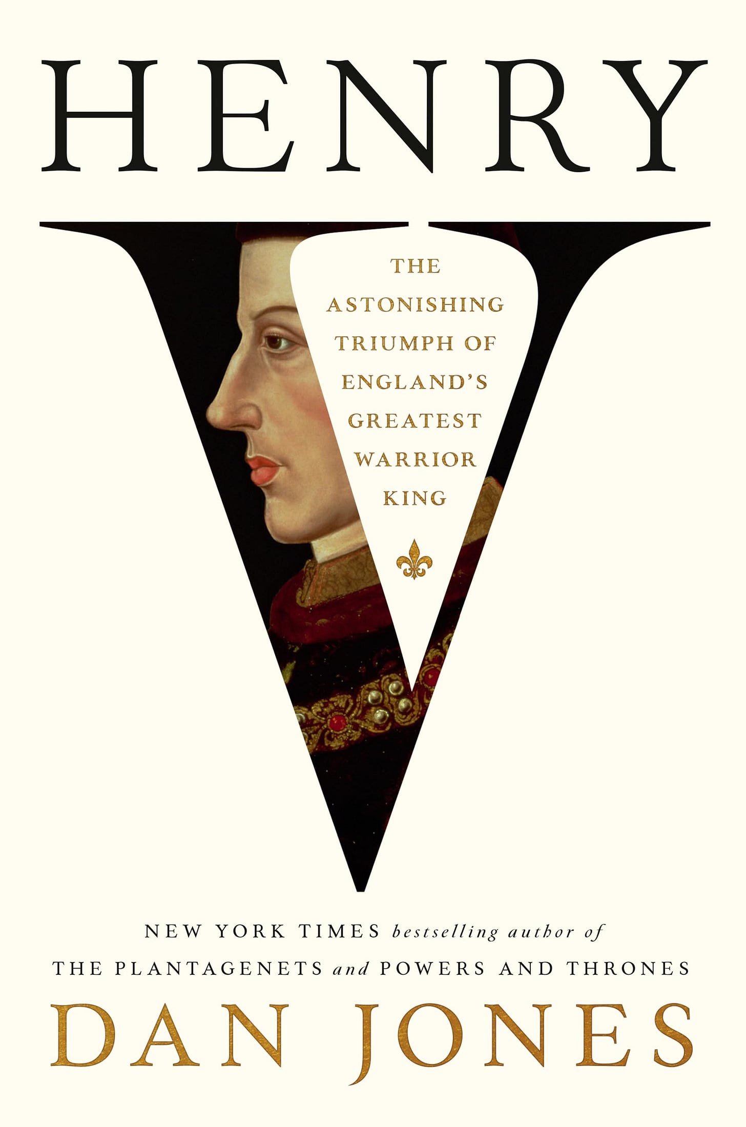 Henry V: The Astonishing Triumph of England's Greatest Warrior King [Book]