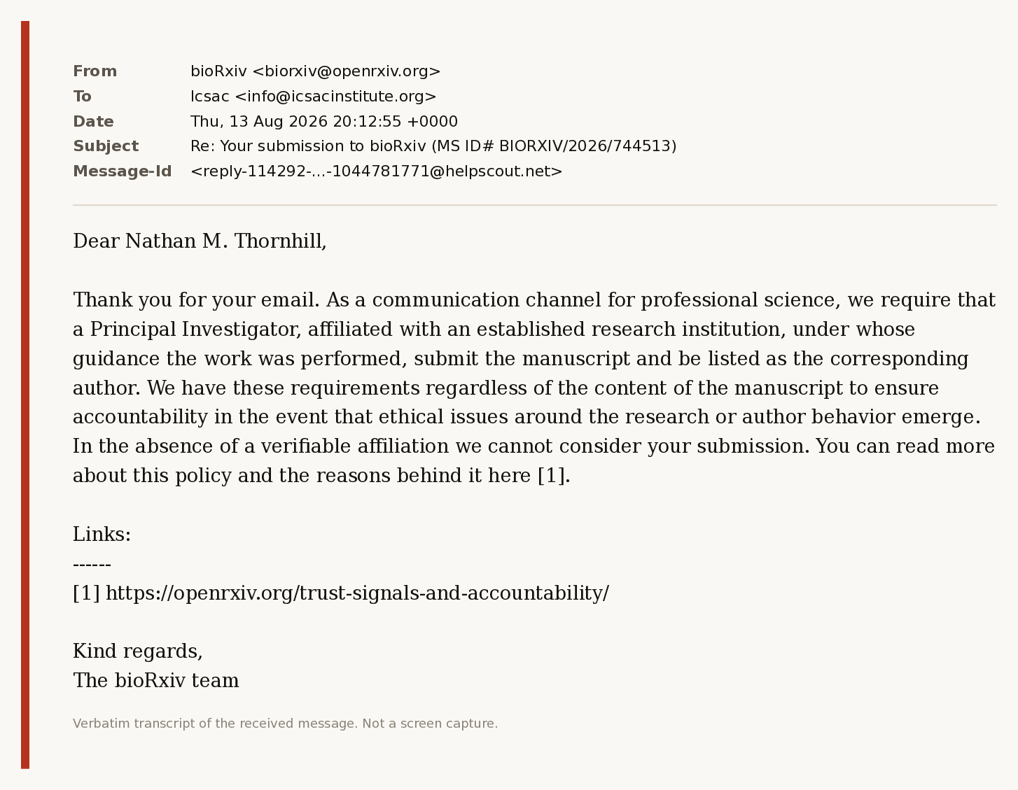 Transcript of bioRxiv's reply of 13 August 2026 stating the Principal Investigator requirement. Transcript of bioRxiv's reply of 13 August 2026 stating the Principal Investigator requirement.