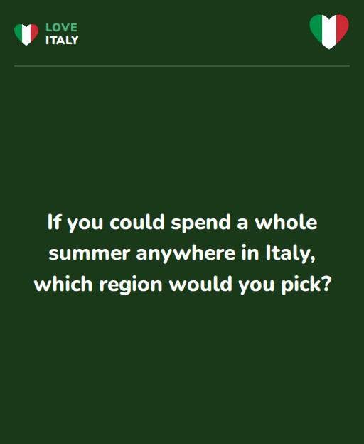 May be an image of text that says 'LOVE ITALY If you could spend a a whole summer anywhere in Italy, whichregion which region would you pick?'