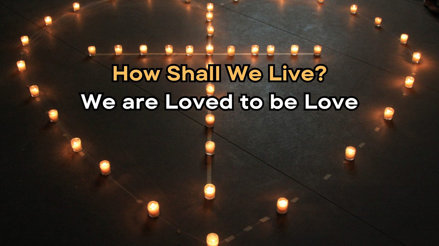 Image of candles on a dark floor. They outline a heart with a cross in the center. It includes the text: "How Shall We Live? We are Loved to be Love"