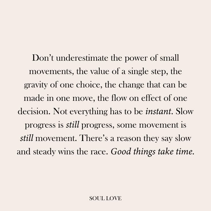 This may contain: an image with the quote don't underestimate the power of small movements, the value of a single step, the gravity of choice, the change that can be made in one move