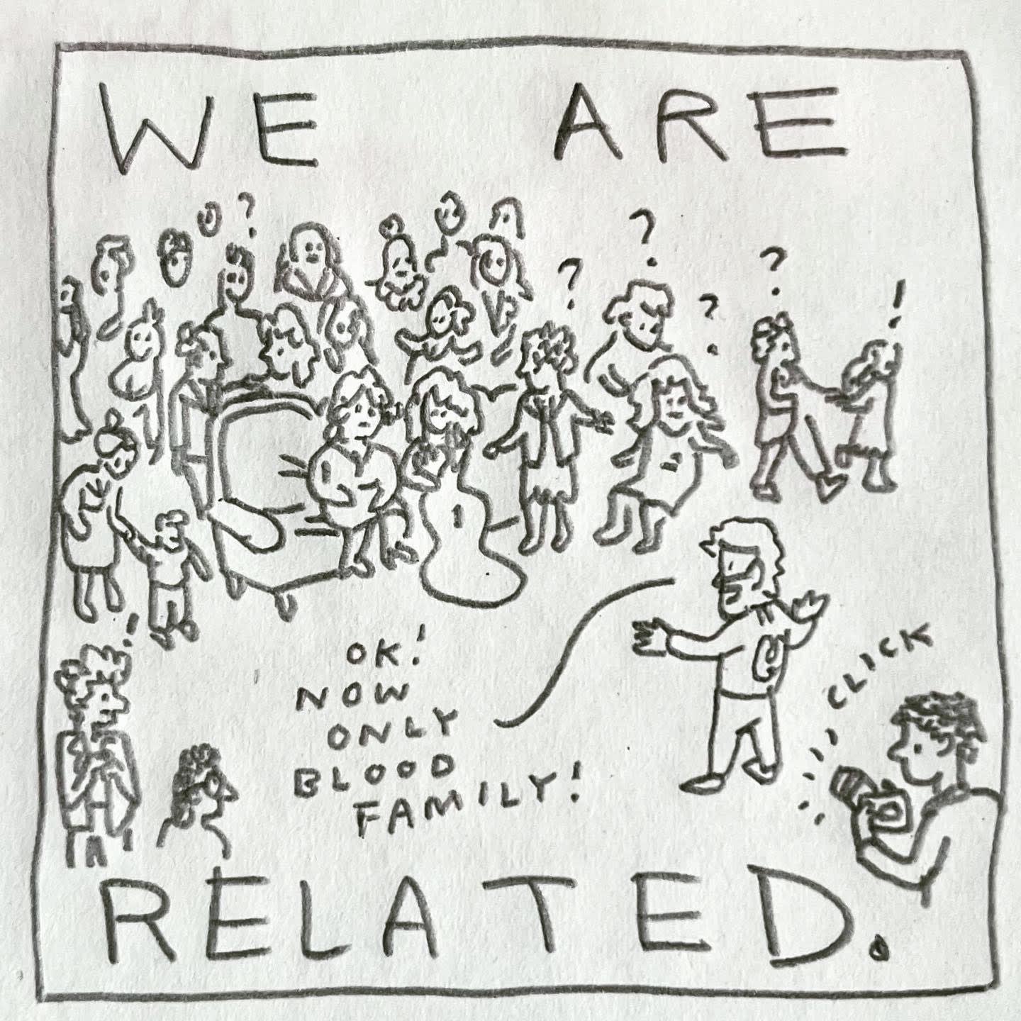 Panel 2: we are related Image: a large crowd of people stands around a couch. The bride sits on the couch with a family member. The groom, facing the crowd, spreads out his hands and calls, "Ok! Now only blood family!" The crowd mills about looking confused. A photographer in the corner clicks a camera.