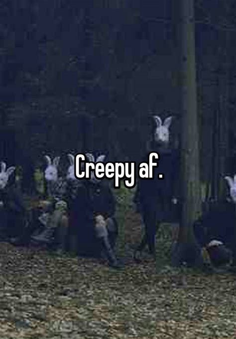 Creepy af.
