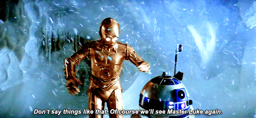 A gif of R2D2 and C3PO on Hoth, with the caption that reads as follows. Don't say things like that. Of course we'll see Master Luke again.