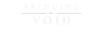 Bridging the Void