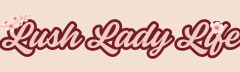 Lush Lady Life 