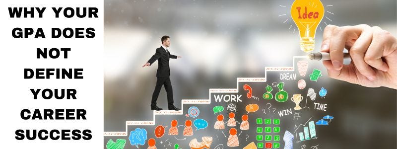 Why Your GPA Does Not Define Your Career Success Why Your GPA Does Not Define Your Career Success