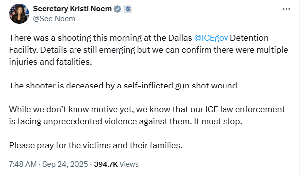 Full Kristi Noem tweet, reading "There was a shooting this morning at the Dallas @ICEgov Detention Facility. Details are still emerging but we can confirm there were multiple injuries and fatalities. The shooter is deceased by a self-inflicted gunshot wound. While we don't know motive yet, we know that our ICE law enforcement is facing unprecedented violence against them. It must stop. Please pray for the victims and their families.