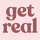 get real
