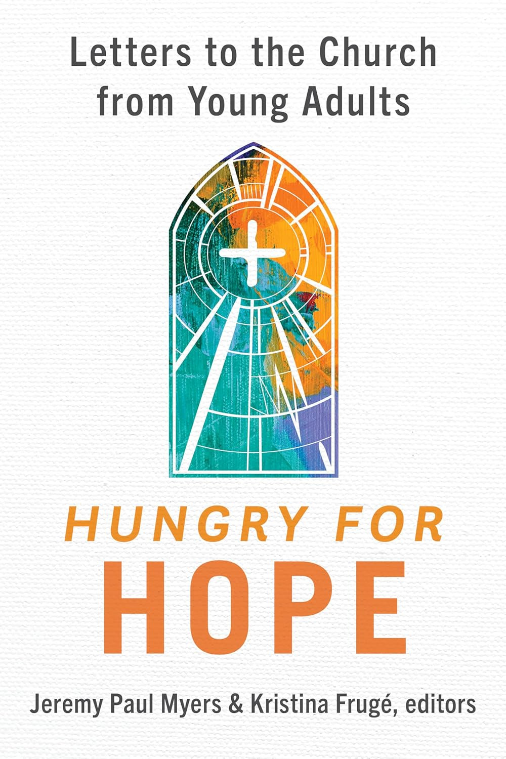 Hungry for Hope: Letters to the Church from Young Adults: Myers, Jeremy Paul, Frugé, Kristina ...