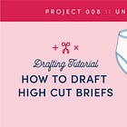 How to Draft High Cut Briefs