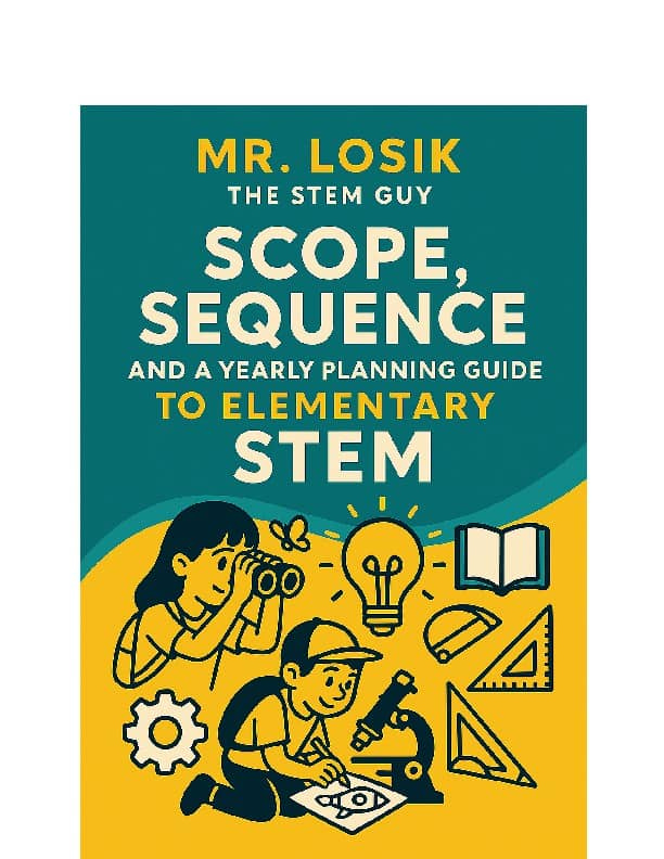 Scope, Sequence, and Yearly Planning Guide to Elementary STEM Scope, Sequence, and Yearly Planning Guide to Elementary STEM