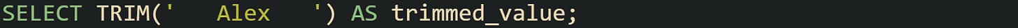 SELECT TRIM(' Alex ') AS trimmed_value; SELECT TRIM(' Alex ') AS trimmed_value;