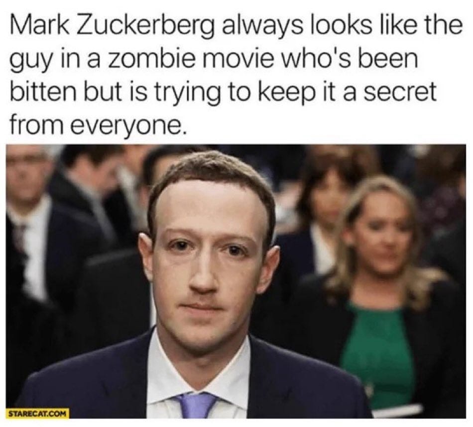 May be an image of 2 people and text that says 'Mark Zuckerberg always looks like the guy in a zombie movie who's been bitten but is trying to keep it a secret from everyone. STARECAT.COM'
