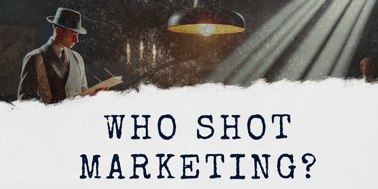 START HERE. The Opening: Who Shot Marketing? 