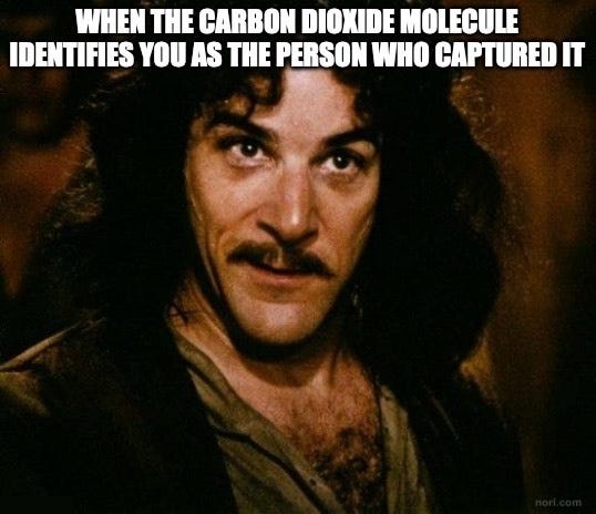 Inigo Montoya from The Princess Bride, staring intently, captioned "When the carbon dioxide molecule identifies you as the person who captured it."