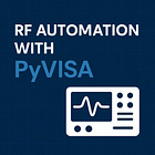 RF Automation 2.0: How PyVISA Simplifies Instrument Control (Sample code included)