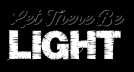 Let There Be Light