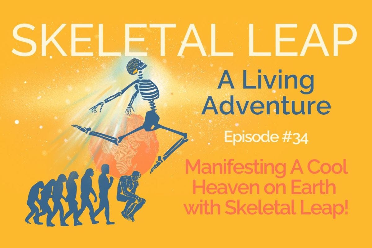 Manifesting A Cool Heaven on Earth with Skeletal Leap! Manifesting A Cool Heaven on Earth with Skeletal Leap!