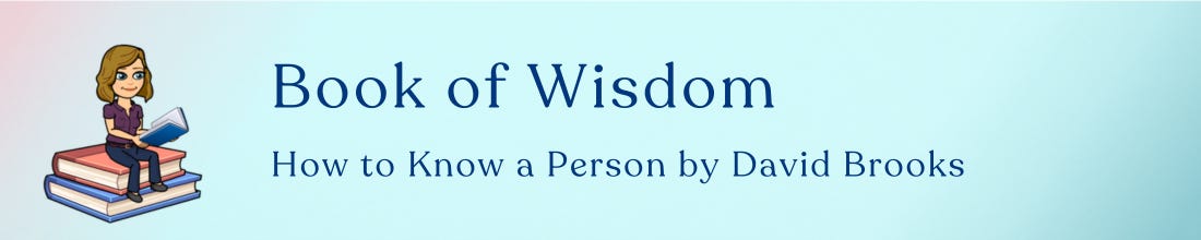 Book of Wisdon:: How to Know a Person by David Brooks