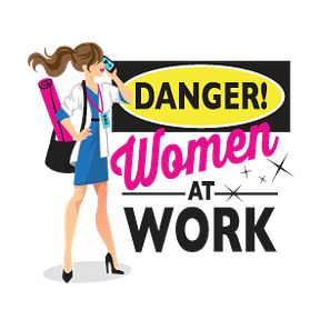 Danger! Women at Work