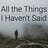 All the Things I Haven't Said